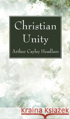 Christian Unity Arthur Cayley Headlam 9781666780307 Wipf & Stock Publishers - książka