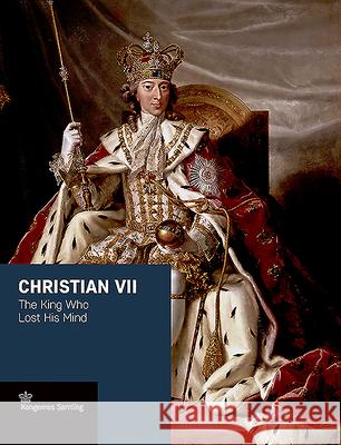 Christian VII: The King Who Lost His Mind Jens Gunni Busck Axel Harms Peter Sean Woltemade 9788772170442 Historika - książka