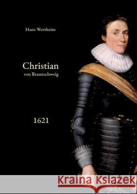 Christian von Braunschweig: 1. Band: Die Operationen des Jahres 1621 Hans Wertheim Thomas Thalmaier 9783756224579 Books on Demand - książka