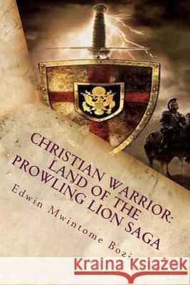 Christian Warrior: Land Of The Prowling Lion Saga: Book 1: The Rolling Stone Bozie, Edwin Mwintome 9781512240597 Createspace - książka