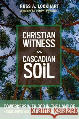 Christian Witness in Cascadian Soil Ross A. Lockhart Jason Byassee 9781725260252 Cascade Books - książka