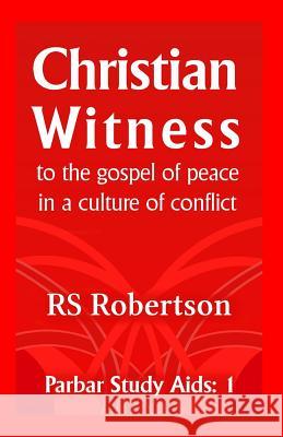 Christian Witness: To the Gospel of Peace in a Culture of Conflict RS Robertson 9781911018094 Parbar Publishing - książka