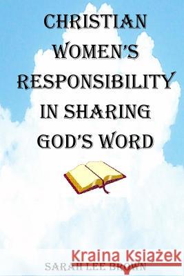 Christian Women's Responsibility in Sharing God's Word Sarah Lee Brown 9780692868478 Sarah Lee Brown - książka