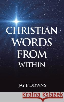 Christian Words from Within Jay F. Downs 9781663271792 iUniverse - książka
