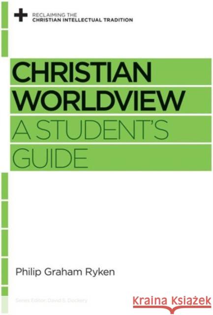 Christian Worldview: A Student's Guide Philip Graham Ryken David S. Dockery 9781433535406 Crossway - książka