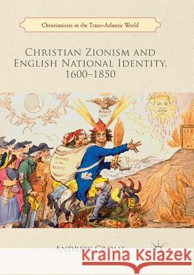 Christian Zionism and English National Identity, 1600-1850 Andrew Crome 9783030083953 Palgrave MacMillan - książka