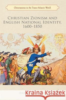 Christian Zionism and English National Identity, 1600-1850 Andrew Crome 9783319771939 Palgrave MacMillan - książka