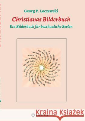 Christianas Bilderbuch : Ein Bilderbuch für beschauliche Seelen Georg P. Loczewski 9783746923499 Tredition Gmbh - książka