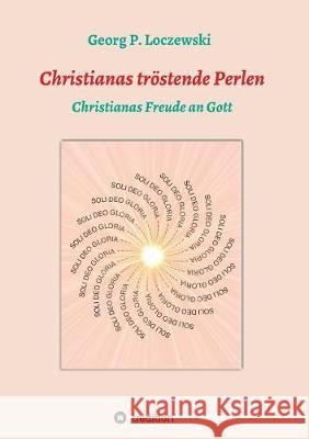 Christianas tröstende Perlen: Christianas Freude an Gott Loczewski, Georg P. 9783746958194 tredition - książka