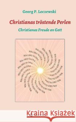 Christianas tröstende Perlen: Christianas Freude an Gott Loczewski, Georg P. 9783746958200 tredition - książka