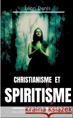 Christianisme et Spiritisme: Preuves expérimentales de la survivance Léon Denis 9782322238101 Books on Demand - książka