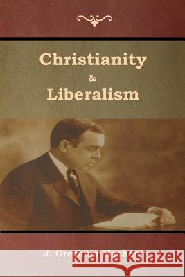 Christianity & Liberalism J. Gresham Machen 9781618954596 Bibliotech Press - książka