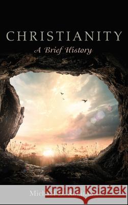 Christianity: A Brief History Michael D Robinson 9781498243780 Cascade Books - książka