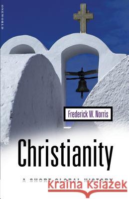 Christianity: A Short Global History Norris, Frederick W. 9781851682966 Oneworld Publications - książka