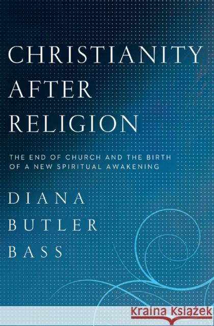 Christianity After Religion Bass, Diana Butler 9780062003744 HarperCollins Publishers Inc - książka