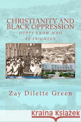 Christianity and Black Oppression: Duppy Know Who Fe Frighten Zay Green 9781479191451 Createspace - książka