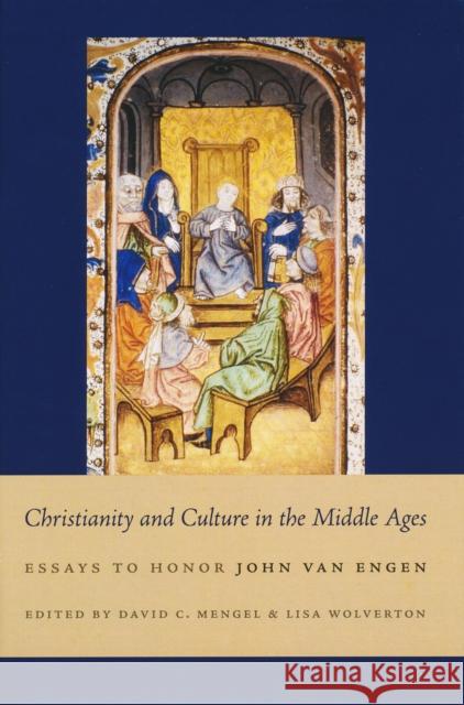 Christianity and Culture in the Middle Ages: Essays to Honor John Van Engen David C. Mengel Lisa Wolverton 9780268035334 University of Notre Dame Press - książka