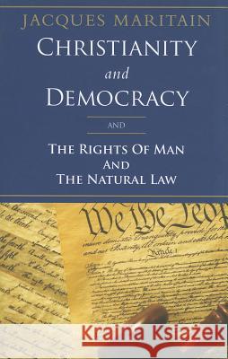 Christianity and Democracy: The Rights of Man and the Natural Law Maritain, Jacques 9781586176006 Ignatius Press - książka