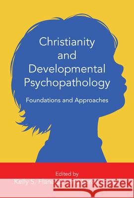 Christianity and Developmental Psychopathology: Foundations and Approaches Kelly S. Flanagan Sarah E. Hall 9780830828555 IVP Academic - książka