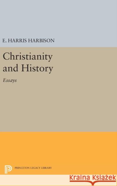 Christianity and History: Essays Elmore Harris Harbison E. Harris Harbison 9780691651316 Princeton University Press - książka