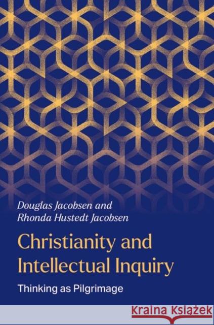 Christianity and Intellectual Inquiry: Thinking as Pilgrimage Rhonda Hustedt (Co-Director, Co-Director, Religion in the Academy Project) Jacobsen 9780197820346 Oxford University Press - książka