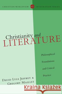 Christianity and Literature – Philosophical Foundations and Critical Practice David Lyle Jeffrey, Gregory Maillet 9780830828173 InterVarsity Press - książka