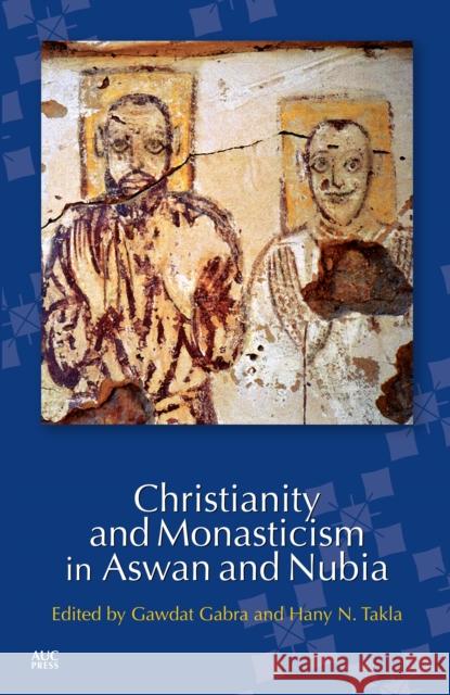 Christianity and Monasticism in Aswan and Nubia Gawdat Gabra Hani Takla 9789774167645 American University in Cairo Press - książka