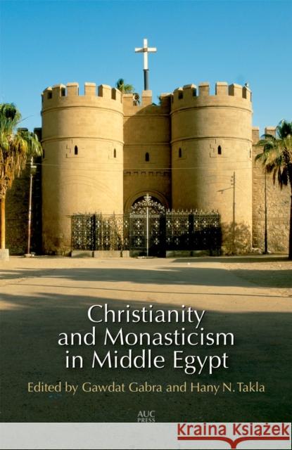 Christianity and Monasticism in Middle Egypt: Minya and Asyut Gabra, Gawdat 9789774166631 American University in Cairo Press - książka