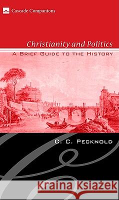 Christianity and Politics: A Brief Guide to the History Pecknold, C. C. 9781556352423 Cascade Books - książka