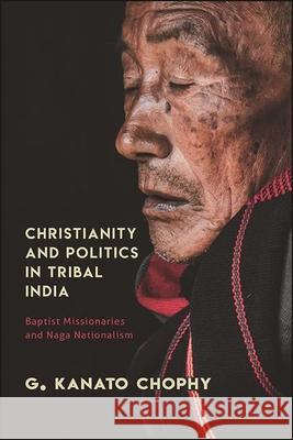 Christianity and Politics in Tribal India G. Kanato Chophy 9781438485829 State University of New York Press - książka