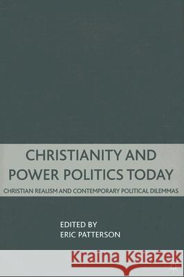 Christianity and Power Politics Today: Christian Realism and Contemporary Political Dilemmas Patterson, E. 9780230602649 Palgrave MacMillan - książka