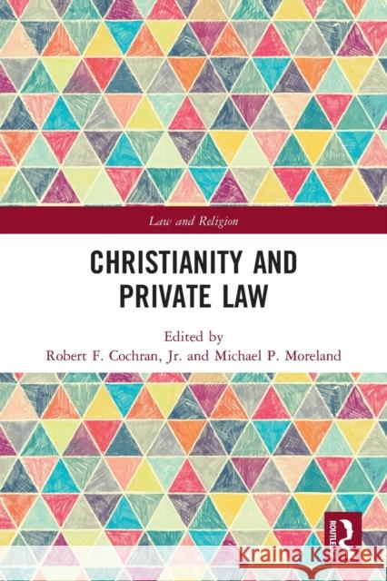 Christianity and Private Law Robert F. Cochran Michael P. Moreland 9780367627775 Routledge - książka