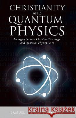 Christianity and Quantum Physics Samuel Padilla Rosa, PhD 9781664259492 WestBow Press - książka