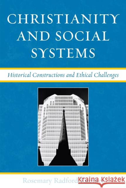 Christianity and Social Systems: Historical Constructions and Ethical Challenges Ruether, Rosemary Radford 9780742546424 Rowman & Littlefield Publishers - książka