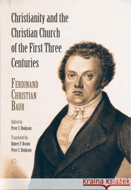 Christianity and the Christian Church of the First Three Centuries Baur, Ferdinand Christian 9780227177297 James Clarke & Co Ltd - książka