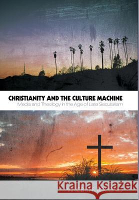 Christianity and the Culture Machine Vincent F Rocchio 9781498209816 Cascade Books - książka