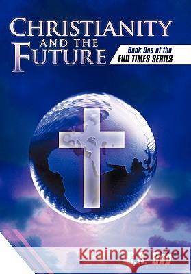 Christianity and the Future: Book One of the End Times Series C. H. Ren 9781449713812 WestBow Press - książka