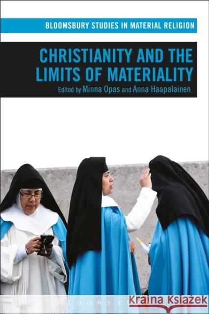 Christianity and the Limits of Materiality Minna Opas Anna Haapalainen Amy Whitehead 9781474291750 Bloomsbury Academic - książka