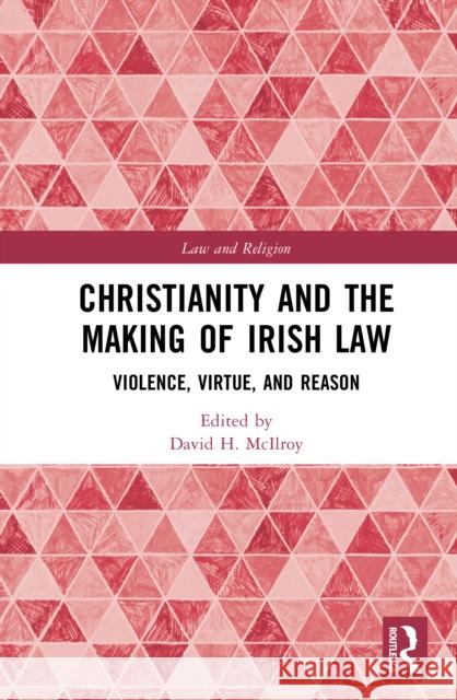 Christianity and the Making of Irish Law: Violence, Virtue, and Reason  9781041037422 Routledge - książka