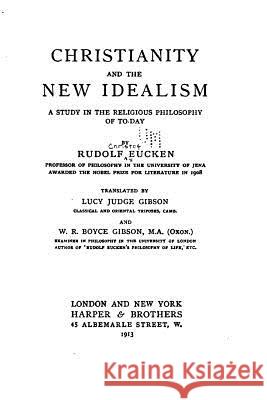 Christianity and the New Idealism, A Study in the Religious Philosophy of To-day Eucken, Rudolf 9781532840203 Createspace Independent Publishing Platform - książka