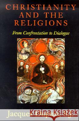 Christianity and the Religions: From Confrontation to Dialogue Jacques Dupuis 9781570754401 Orbis Books (USA) - książka
