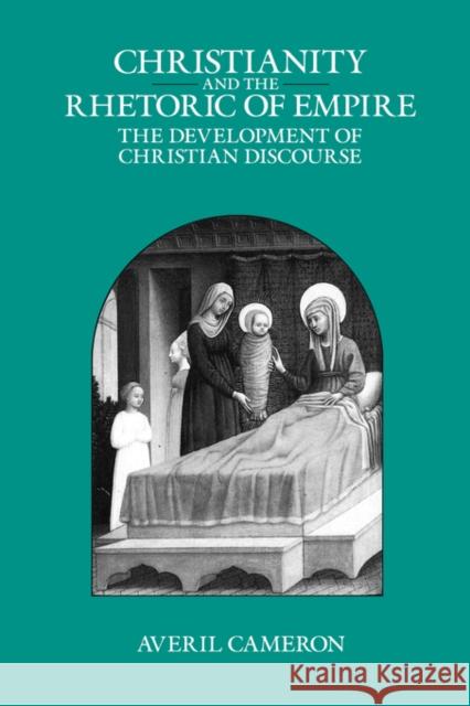 Christianity and the Rhetoric of Empire: The Development of Christian Discourse Cameron, Averil 9780520089235 University of California Press - książka