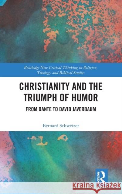 Christianity and the Triumph of Humor: From Dante to David Javerbaum Bernard Schweizer 9780367185107 Routledge - książka