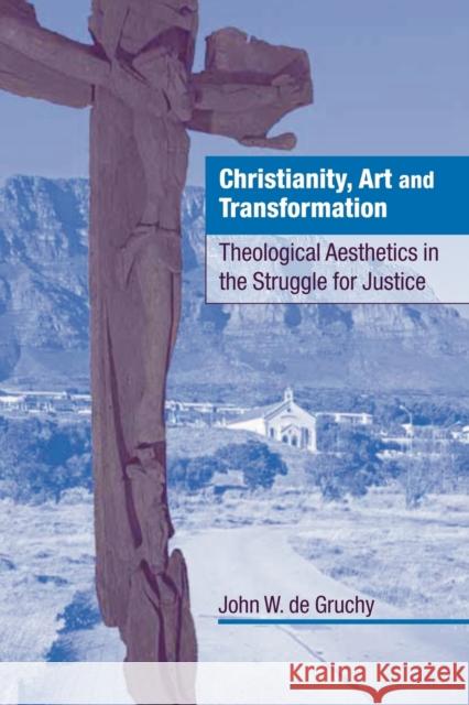 Christianity, Art and Transformation: Theological Aesthetics in the Struggle for Justice Gruchy, John W. de 9780521089500 Cambridge University Press - książka