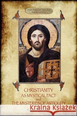 Christianity As Mystical Fact; and The Mysteries of Antiquity: (Aziloth Books) Steiner, Rudolf 9781911405719 Aziloth Books - książka