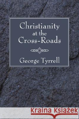 Christianity at the Cross-Roads George Tyrrell 9781597529761 Wipf & Stock Publishers - książka