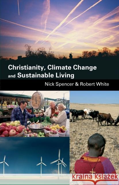 Christianity, Climate Change and Sustainable Living Nick Spencer Robert White 9780281058334 SPCK PUBLISHING - książka