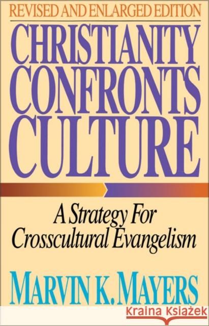 Christianity Confronts Culture: A Strategy for Crosscultural Evangelism Mayers, Marvin K. 9780310289012 Zondervan Publishing Company - książka