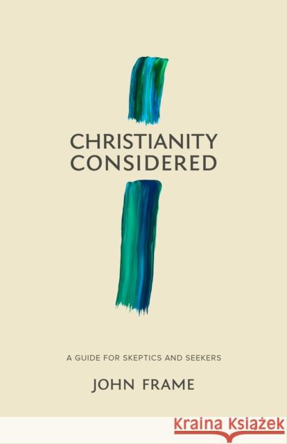 Christianity Considered: A Guide for Skeptics and Seekers John M. Frame 9781683590866 Lexham Press - książka