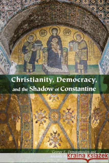 Christianity, Democracy, and the Shadow of Constantine George E. Demacopoulos Aristotle Papanikolaou 9780823274192 Fordham University Press - książka